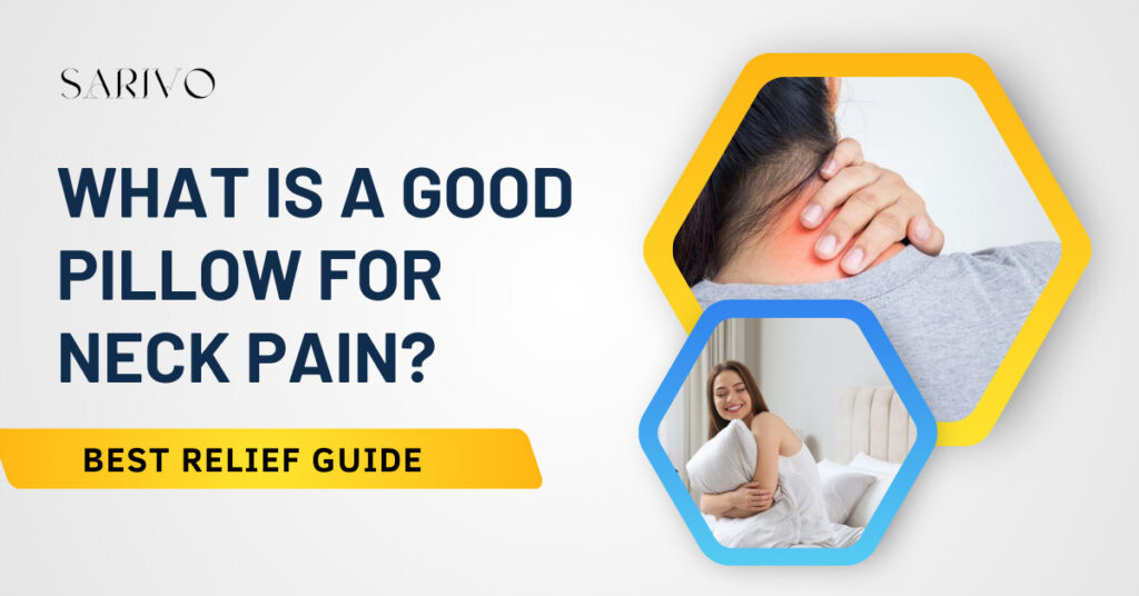 What is a Good Pillow for Neck Pain? - Sarivo