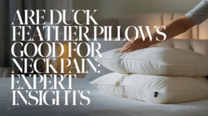 Are Duck Feather Pillows Good for Neck Pain ?