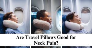 Are Travel Pillows Good for Neck Pain?