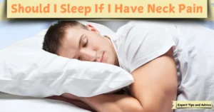 Should I Sleep If I Have Neck Pain | sarivo