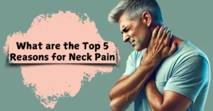 What are the Top 5 Reasons for Neck Pain | Sarivo